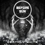 Before The Sun: Deathly White